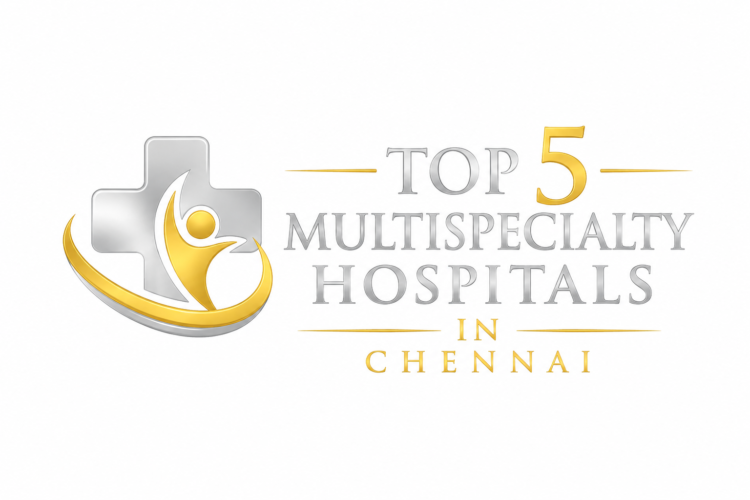 Top 5 Multispecialty Hospitals in Chennai